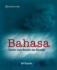 Image of Bahasa: Cermin Cara Berpikir dan Bernalar