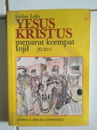 Image of Yesus Kristus Menurut Keempat Injil Jilid 6: Lukas 9 : 51 - 19 : 27