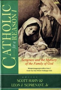 Image of Catholic for a Reason I: Scripture and the Mystery of the Family of God = Mempertanggungjawabkan Iman I: Kitab Suci dan Misteri Keluarga Allah