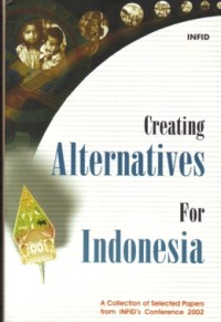 Image of Creating Alternatives For Indonesia: A Collection Of Selected Papers From INFID's Conference 2002