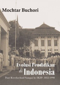 Image of Evolusi Pendidikan di Indonesia: Dari Kweekschool Sampai Ke IKIP: 1852-1998
