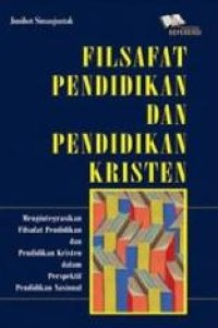 Image of Filsafat Pendidikan dan Pendidikan Kristen: Mengintegrasikan Filsafat Pendidikan dan Pendidikan Kristen Dalam Perspektif Pendidikan Nasional