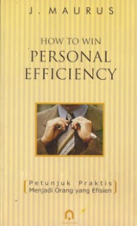 Image of How to Win: Personal Efficiency = Petunjuk Praktis Menjadi Orang yang Efisien