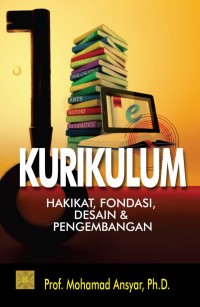Image of Kurikulum: Hakikat, Fondasi, Desain & Pengembangan