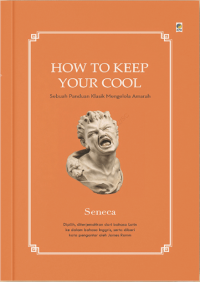 Image of How To Keep Your Cool = Sebuah Panduan Klasik Mengelolah Amarah