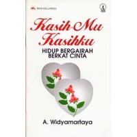 Image of Kasihmu Kasihku: Hidup Bergairah Berkat Cinta