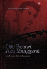 Image of Loe Betawi Aku Manggarai: Sebuah Roman Sejarah dan Kebudayaan