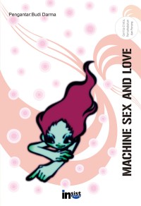 Image of Machine Sex and Love: Cerita Cinta, Persahabatan dan Perang