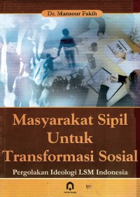 Image of Masyarakat Sipil Untuk Transformasi Sosial: Pergolakan Ideologi LSM Indonesia