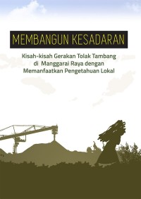 Image of Membangun Kesadaran: Kisah-kisah Gerakan Tolak Tambang Di Manggarai Raya Dengan Memanfaatkan Pengetahuan Lokal