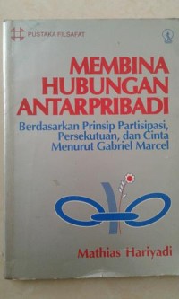 Image of Membina Hubungan Antar Pribadi: Berdasarkan Prinsip Partisipasi, Persekutuan dan Cinta Menurut Gabriel Marcel