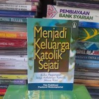 Image of Menjadi Keluarga Katolik Sejati: Buku Pegangan Bagi Keluarga Katolik Masa Kini
