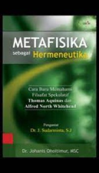 Image of Metafisika Sebagai Hermeneutika: Cara Baru Memahami Filsafat Spekulatif Thomas Aquinas dan Alfred North Whitehead