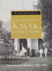 Image of Orang-orang Katolik di Indonesia 1898 -1942 Jilid 1: Suatu Pemulihan Bersahaja 1808 -1903