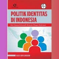 Image of Politik Identitas Di Indonesia: Dari Zaman Kolonialis Belanda Hingga Reformasi