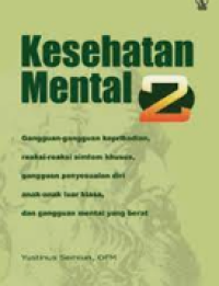 Image of Kesehatan Mental 2: Gangguan-gangguan Kepribadian, Reaksi-reaksi Simton Khusus, Gangguan Penyesuaian Diri Anak-anak Luar Biasa, dan Gangguan Mental Yang Berat