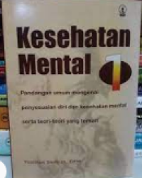 Image of Kesehatan Mental 1: Pandangan Umum Mengenai Penyesuaian Diri dan Kesehatan Mental Serta Teori-teori Yang Terkait