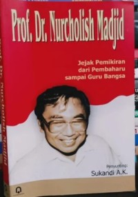 Image of Nurcholish Madjid: Jejak Pemikiran Dari Pembaharu Sampai Guru Bangsa