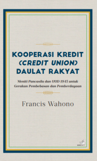 Image of Kooperasi Kredit (Credit Union) Daulat Rakyat: Meniti Pancasila dan UUD 1945 Untuk Gerakan Pembebasan dan Pemberdayaan