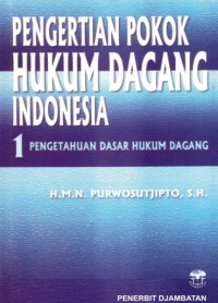 Image of Pengertian Pokok Hukum Dagang Indonesia 1: Pengetahuan Dasar Hukum Dagang