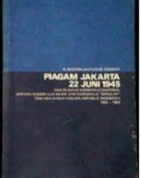 Image of Piagam Jakarta 22 Juni 1945 dan Sejarah Konsensus Nasional Antara Nasionalis Islami dan Nasionalis Sekular Tentang Dasar Negara Republik Indonesia 1945-1959