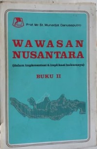 Image of Wawasan Nusantara (Dalam Implementasi dan Implikasi Hukumnya) Buku II