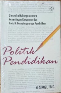 Image of Politik Pendidikan: Dinamika Hubungan Antara Kepentingan Kekuasaan dan Praktik Penyelenggaraan Pendidikan