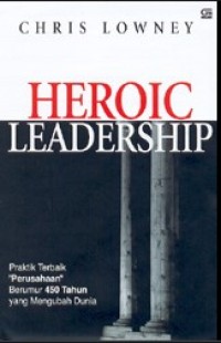 Image of Heroic Leadership = Praktik Terbaik Perusahaan Berumur 450 Tahun Yang Mengubah Dunia