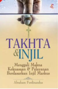 Image of Takhta & Injil: Menggali Makna Kekuasaan & Pelayanan Berdasarkan Injil Markus