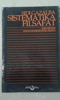 Image of Sistematika Filsafat: Pengantar kepada Dunia filsafat, Teori Pengetahuan, Metafisika, Teori Nilai Jilid 1