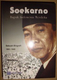 Image of Soekarno: Bapak Indonesia Merdeka Sebuah Biografi 1901-1945