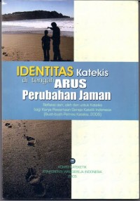 Image of Identitas Katekis Di Tengah Arus Perubahan Jaman: Refleksi Dari, Oleh dan Untuk Katekis Bagi Karya Pewartaan Gereja Katolik Indonesia