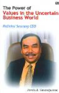 Image of The Power Of Values In The Uncertain Business World = Refleksi Seorang CEO