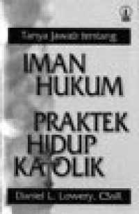 Image of Tanya Jawab Tentang Iman, Hukum, dan Praktek Hidup Katolik