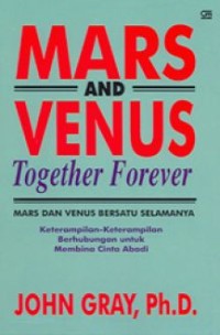 Image of Mars & Venus Together Forever = Mars dan Venus Bersatu Selamanya: Keterampilan Menjalin Relasi untuk Membinan Cinta Abadi