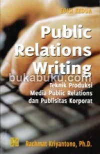 Image of Public Relations Writing. Teknik Produksi Media Public Relations dan Publisitas Korporat