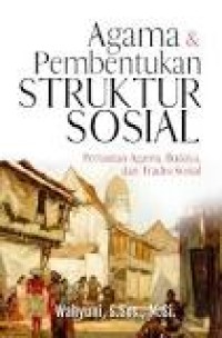 Image of Agama dan Pembentukan Struktur Sosial: Pertautan Agama, Budaya dan Tradisi Sosial