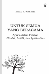 Image of Untuk Semua Yang Beragama: Agama Dalam Pelukan Filsafat, Politik, dan Spiritualitas