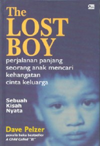 Image of The Lost Boy = Perjalanan Panjang Seorang Anak Mencari Kehangatan Cinta Keluarga. Sebuah Kisah Nyata