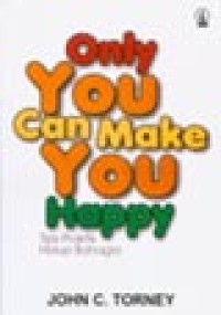 Image of Only You Can Make You Happy: Tips Praktis Hidup Bahagia