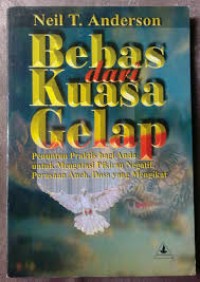 Image of Bebas Dari Kuasa Gelap. Penuntun Praktis Bagi Anda Untuk Mengatasi Pikiran Negatif, Perasaan Aneh, Dosa Yang Mengikat