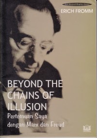 Image of Beyond The Chains of Illusion = Pertemuan Saya dengan Marx dan Freud
