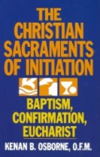 Image of The Christian Sacraments of Initiation : Baptism, Confirmation, Eucharist