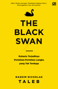 Image of The Black Swan = Rahasia terjadinya Peristiwa-peristiwa Langka Yang Tak Terduga