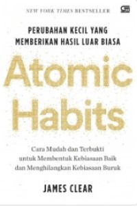 Image of Atomic Habits : Perubahan kecil yang Memberikan Hasil Luar Biasa : Cara Mudah dan Terbukti untuk Membentuk Kebiasaan Baik dan Menghilangkan Kebiasaaan Buruk