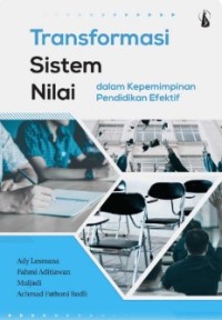 Image of Transformasi Sistem Nilai : dalam Kepemimpinan Pendidikan Efektif