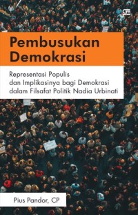 Image of Pembusukan Demokrasi : Representasi Populis dan Implikasinya bagi Demokrasi dalam Filsafat Politik Nadia Urbinati