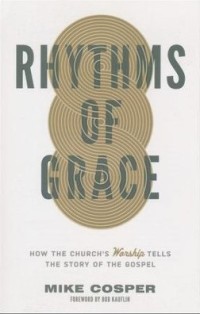 Image of Rhythms of Grace : How the Church's Worship Tells the Story of the Gospel