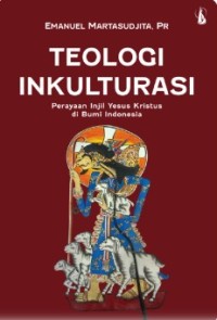 Image of Teologi Inkulturasi : Perayaan Injil Yesus Kristus di Bumi Indonesia