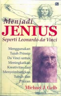 Image of Menjadi Jenius Seperti Leonardo da Vinci: Menggunakan Tujuh Prinsip Da Vinci untuk Meningkatkan Kreativitas dan Menyeimbangkan Tubuh dan Pikiran